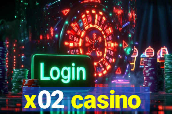 x02 casino